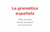 La gramática españolatakenaka-lab.net/Internacional/AlumnoGramatica.pdf · Lo más fácil es... • La conjugación regular • El uso del presente de indicativo • El subjuntivo