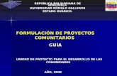 FORMULACIÓN DE PROYECTOS COMUNITARIOS GUÍA · guÍa unidad de proyecto para el desarrollo de las comunidades aÑo, 2008. ... servicio comunitario; en las distintas comunidades de