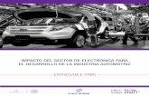 Impacto del Sector de electrónIca para el deSarrollo de ... · El sector automotriz es el más importante de la industria manufacturera mexicana, contribuyendo actualmente con aproximadamente