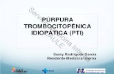 PÚRPURA TROMBOCITOPÉNICA IDIOPÁTICA (PTI) · denominarse TROMBOCITOPENIA INMUNE PRIMARIA. yPTI primaria:enfermedad autoinmune caracterizada por trombocitopenia aislada (