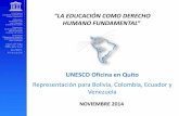 UNESCO Oficina en Quito · Venezuela NOVIEMBRE 2014 . EL DERECHO A LA EDUCACIÓN . CONTENIDO: El Marco Jurídico Internacional del Derecho a la Educación La Misión de la Unesco