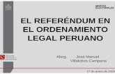 EL REFERÉNDUM EN EL ORDENAMIENTO LEGAL PERUANO · EL REFERÉNDUM EN EL ORDENAMIENTO LEGAL PERUANO • LEY N°26300 Art. 42°El resultado del referéndum determina la entrada en vigencia