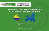 TRATADO DE LIBRE COMERCIO COLOMBIA-UNIÓN … · TRATADO DE LIBRE COMERCIO COLOMBIA-UNIÓN EUROPEA Jorge Rubiano – Asesor GD-FM-016 V4 Bogotá – marzo de 2013