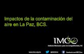 Impactos de la contaminación del aire en La Paz, BCS.imco.org.mx/wp...Contaminacion_Aire_La_Paz_BC_PPT.pdf · • Por su tamaño,entran directamente en vías respiratorias Fuente: