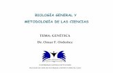 BIOLOGÍA GENERAL Y METODOLOGÍA DE LAS CIENCIAS TEMA: GENÉTICA Dr… · Dr. Omar F. Ordoñez. GENÉTICA Transmisión de las características de los progenitores a los descendientes