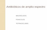 MACROLIDOS FENICOLES TETRACICLINAS - Facultad de … · Antibióticos de amplio espectro MACROLIDOS FENICOLES TETRACICLINAS. MECANISMO DE ACCION ... y disminuyen el de los anticonceptivos.
