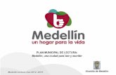 PLAN MUNICIPAL DE LECTURA: Medellín, una … · Mi Hogar es mi orgullo, ... actuación sistémica e integral se propenda por el fomento de la lectura y la escritura en Medellín.