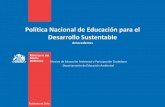 Política Nacional de Educación para el Desarrollo Sustentable · Desarrollo Sustentable como “ el proceso de mejoramiento sostenido y ... Pág.4 . Cuerpo legal que ... Objetivo