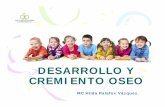 DESARROLLO Y CREMIENTO OSEO - smri.org.mxsmri.org.mx/memorias/rad2016/conferencias/4.pdf · El Desarrollo es la biodiferenciacion y madurez de las células y se refiere que la adquisición