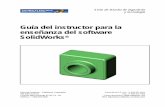 Guía del instructor para la enseñanza del software ...€¦ · de los Tutoriales de SolidWorks. Muchos de los ejercicios en la Guía del estudiante para el aprendizaje del software