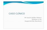 CASO CLÍNICO - Parc de Salut Mar · CASO CLÍNICO Mª Araceli ... MOTIVO DE CONSULTA ... por fiebre de 40ºC de 24h de evolución en el contexto de bronquitis en tratamiento con