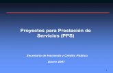 Proyectos para Prestación de Servicios (PPS) · 2 Contenido I. Antecedentes II. Proyectos para Prestación de Servicios III. Resultados del esquema PFI IV. Resultados del esquema
