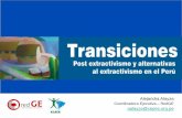 Alejandra Alayza - parlamericas.org - Transiciones y... · extracción de recursos no renovables. • Gran concentración, poca redistribución. • Altos impactos sociales y ambientales.