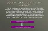 ¿Qué es operacionalizar una variable? · Debe recordarse que toda operacionalizacion es una “medición” indirecta y sujeta a errores. VARIABLE (Abstracta) INDICADORES (Observable)