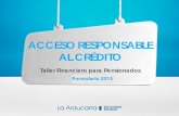 ACCESO RESPONSABLE AL CRÉDITO - laaraucana.cllaaraucana.cl/medios/PDF/Accesso_Responsable_al_Credito.pdf · capacidad crediticia, y como consecuencia, deterioro de la situación