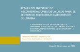 TEMAS DEL INFORME DE RECOMENDACIONES DE LA OCDE … · temas del informe de recomendaciones de la ocde para el sector de telecomunicaciones de colombia bogotá, 21 de mayo de 2015