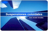 Suspensiones coloidales - … · Diferencias entre soluciones y coloides 5 A. González, 2009 Solución Suspensión coloidal ... Es una propiedad óptica de los coloides y consiste