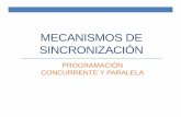 MECANISMOS DE SINCRONIZACIÓN - …paralelaconcurrente.weebly.com/uploads/2/8/5/6/28561065/mecanismo… · • Si los diferentes procesos de un programa concurrente tienen acceso