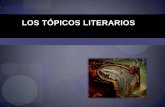 LOS TÓPICOS LITERARIOS - Instituto Plurilingüe … · ¿QUÉ SON? Los tópicos literarios son ciertos temas o formas de ver un tema •se han fijado y mantenido a lo largo de la