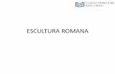 ESCULTURA ROMANA - Colegio Internacional Nuevo del Arte, Tema 3, ROMA... · • Origen en la griega,
