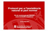 Protocol per a l’assistència natural al part normal · Protocol per a l’assistència natural al part normal Pla de reordenació de l’atenció maternoinfantil a Catalunya 16