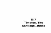 III.7 Timoteo, Tito Santiago, Judas - …rramirez.pbworks.com/w/file/fetch/115922683/3.7 Timotoe, Tito... · Lo que veremos Final del Nuevo Testamento Epístolas pastorales –1 y