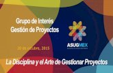 Presentación de PowerPoint - asug.mx Gestion_de_proyec… · Compartir los beneficios del establecimiento de un modelo de gestión de proyecto en sus organizaciones Influenciar a