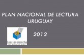 PLAN NACIONAL de LECTURA Uruguay 2012 · revolución de la lectura- no solo alcanza una serie de ... de lectura. Medio: Proyecto de formación en ... el lenguaje oral y escrito en