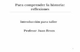 Introducción para taller Profesor Juan Brom · Para comprender la historia: reflexiones Introducción para taller Profesor Juan Brom . 2 ... No hablé de la aplicación en el aula,