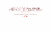 GUÍA RÁPIDA CLUB VIRTUAL DE LECTURA (CVL) · El club virtual de lectura es un servicio de nuestra biblioteca electrónica dirigido a la lectura social en línea, ...