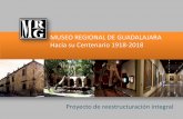 MUSEO REGIONAL DE GUADALAJARA Hacia su … · Proyecto de reestructuración integral MUSEO REGIONAL DE GUADALAJARA Hacia su Centenario 1918-2018