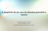 A propósito de un caso de derrame pericárdico severo · A propósito de un caso de derrame pericárdico severo Dr Alejandro Martín Sánchez Servicio de Medicina Interna Hospital