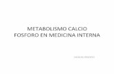 presentacion calcio fosforo reunion medicina · METABOLISMO CALCIO ... Trastornos relacionados a la para/roides ... Calcio: 1mg/ kg hr de calcio elemental ajuste cada 2 horas según