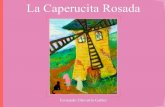 La Caperucita Rosada - cuentosdefederico.com · Las asombrosas aventuras de Federico y otros cuentos maravillosos 4 5 Un día, una pata regalona de la niña, puso un huevo y Caperucita
