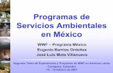 Programas de Servicios Ambientales en Méxicoawsassets.panda.org/downloads/mexico_1.pdf · Programas de Servicios Ambientales en México WWF – Programa México Eugenio Barrios Ordoñez