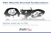 Visión 2020 de la FDI - fdiworlddental.org · Estamos convencidos de que, si reorientamos nuestro modelo para, por un lado, abandonar el enfoque curativo tradicional, básicamente