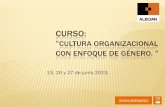 Curso: “ALBOAN EN CLAVE DE GÉNERO, … · CURSO: “CULTURA ORGANIZACIONAL CON ENFOQUE DE GÉNERO. “ 13, 20 y 27 de junio 2013. Cultura organizacional con enfoque de Género