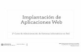 Implantación de Aplicaciones Web - jorgesanchez.netjorgesanchez.net/presentaciones/implantacion-aplicaciones-web/... · 2º Curso de Administración de Sistemas Informáticos en