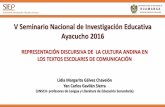 V Seminario Nacional de Investigación Educativa … · 2016-12-22 · REPRESENTACIÓN DISCURSIVA DE LA CULTURA ANDINA EN LOS TEXTOS ESCOLARES DE COMUNICACIÓN Lidia Margarita Gálvez