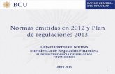 Normas emitidas en 2012 y Plan de regulaciones 2013 y Plan/dnrf... · 1 Normas emitidas en 2012 y Plan de regulaciones 2013 Departamento de Normas . Intendencia de Regulación Financiera