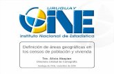 Definición de áreas geográficas en los censos de … · 06 de marzo de 2009 INE - Uruguay Tec. Alicia Abayian 1 Definición de áreas geográficas en los censos de población y