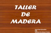 TALLER DE MADERA - taniacapo.files.wordpress.com · - HERRAMIENTAS: Agujereado Sujeción: ... Máquinas eléctricas: ... colgantes de 1mm colocadas repetidamente al rededor de un