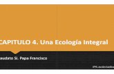 CAPITULO 4. Una Ecología Integral - Acción Católica ... · I. Ecología Ambiental, Económica y Social Porque todo está íntimamente relacionado pensamos en una ECOLOGIA INTEGRAL
