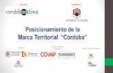 Posicionamiento de la - cordobaactivacordobaactiva.es/wp-content/uploads/2017/07/presentacion-proyecto... · OBJETIVOS DE LA MARCA TERRITORIAL CÓRDOBA. •Desarrollo del concepto