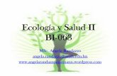 Ecología y Salud II BI-063 · Ecología y Salud II BI-063 MSc. Angela Randazzo angela.randazzo@unah.edu.hn