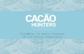 Colombia: la nueva frontera de los Cacaos Especiales · 8 “Cacao Hunting” Trabajo de campo Confirmación de una teoría Nuestra primera barra de chocolate Fundamos Macondo SNE