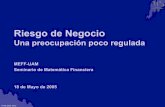 Riesgo de Negocio - RiskLab-Madrid: Presentaciónrisklab.es/es/seminarios/pasados/mayo2005.pdf · La simulación Montecarlo genera miles de casos que configuran las distribuciones