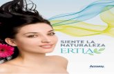 sIenTe La naTuraLeZa - Amway México · Los productos para el cuidado del cabello ERTIA contiene su exclusivo complejo botánico Quatriesencials. Conoce los ingredientes que le darán