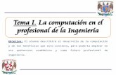 Tema I. La computación en el profesional de la Ingenieríaprofesores.fi-b.unam.mx/tanya/CPI/Presentaciones/Respaldo/Tema-I.pdf · 1.2 Aplicaciones en el campo de la ingeniería ...