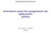 Interfaces para los programas de aplicación (APIs) · DSI – EIE - FCEIA Informática Electrónica 14 API Basada en Funciones Un API basada en funciones se presenta como una librería
